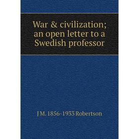 

Книга War & civilization; an open letter to a Swedish professor