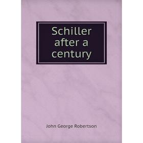 

Книга Schiller after a century