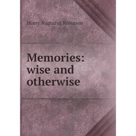 

Книга Memories: wise and otherwise
