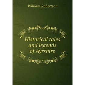 

Книга Historical tales and legends of Ayrshire