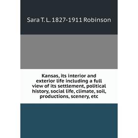 

Книга Kansas, its interior and exterior life including a full view of its settlement, political history, social life, climate, soil, productions, scen