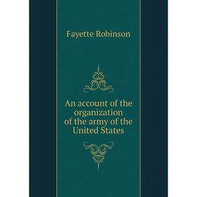 

Книга An account of the organization of the army of the United States