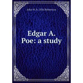 

Книга Edgar A. Poe: a study