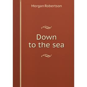 

Книга Down to the sea