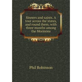 

Книга Sinners and saints. A tour across the states, and round them; with three months among the Mormons
