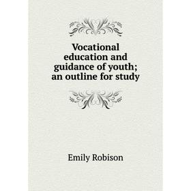 

Книга Vocational education and guidance of youth; an outline for study