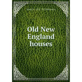 

Книга Old New England houses