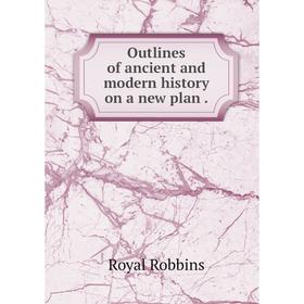 

Книга Outlines of ancient and modern history on a new plan
