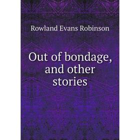 

Книга Out of bondage, and other stories