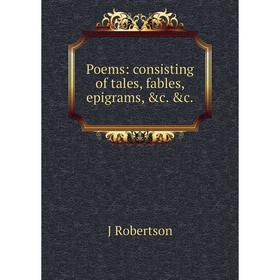 

Книга Poems: consisting of tales, fables, epigrams, &c. &c.