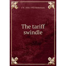 

Книга The tariff swindle