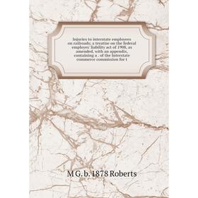 

Книга Injuries to interstate employees on railroads; a treatise on the federal employes' liability act of 1908, as amended, with an appendix, containi