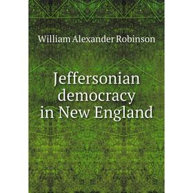 

Книга Jeffersonian democracy in New England