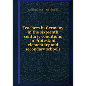 

Книга Teachers in Germany in the sixteenth century; conditions in Protestant elementary and secondary schools