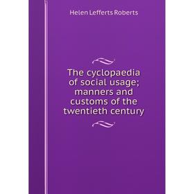 

Книга The cyclopaedia of social usage; manners and customs of the twentieth century