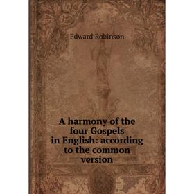 

Книга A harmony of the four Gospels in English: according to the common version