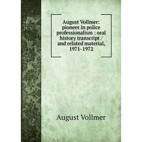 

Книга August Vollmer: pioneer in police professionalism: oral history transcript / and related material, 1971-1972