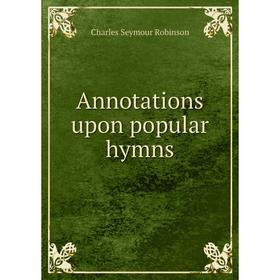 

Книга Annotations upon popular hymns