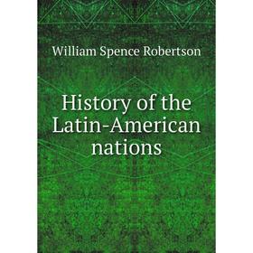 

Книга History of the Latin-American nations