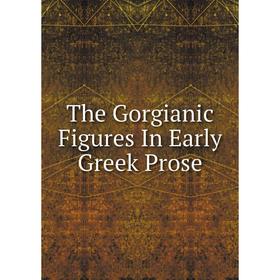 

Книга The Gorgianic Figures In Early Greek Prose