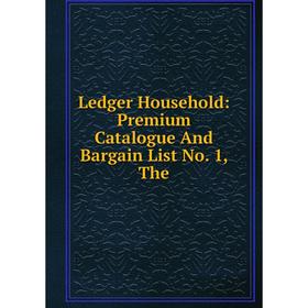 

Книга Ledger Household: Premium Catalogue And Bargain List No 1