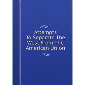 

Книга Attempts To Separate The West From The American Union