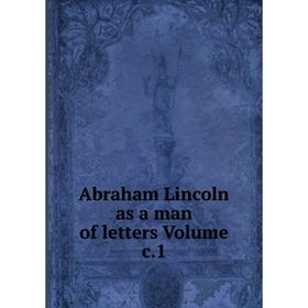 

Книга Abraham Lincoln as a man of letters Volume c.1