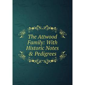 

Книга The Attwood Family: With Historic Notes & Pedigrees