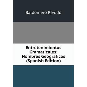 

Книга Entretenimientos Gramaticales: Nombres Geográficos (Spanish Edition)