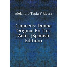 

Книга Camoens: Drama Original En Tres Actos (Spanish Edition)