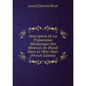 

Книга Description De La Préparation Méchanique Des Minerais De Plomb Dans Le Ober-Harz (French Edition)