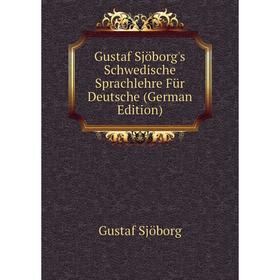 

Книга Gustaf Sjöborg's Schwedische Sprachlehre Für Deutsche (German Edition)