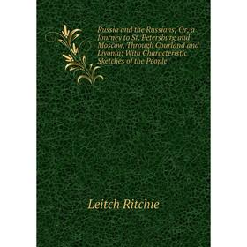 

Книга Russia and the Russians; Or, a Journey to St. Petersburg and Moscow, Through Courland and Livonia: With Characteristic Sketches of the People