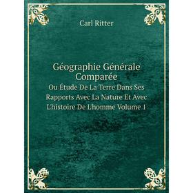 

Книга Géographie Générale ComparéeOu Étude De La Terre Dans Ses Rapports Avec La Nature Et Avec L'histoire De L'homme Volume 1