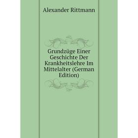 

Книга Grundzüge Einer Geschichte Der Krankheitslehre Im Mittelalter (German Edition)