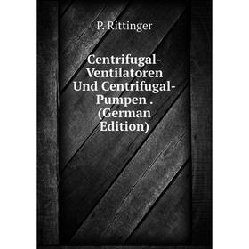 

Книга Centrifugal-Ventilatoren Und Centrifugal-Pumpen. (German Edition)