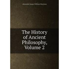 

Книга The History of Ancient Philosophy, Volume 2