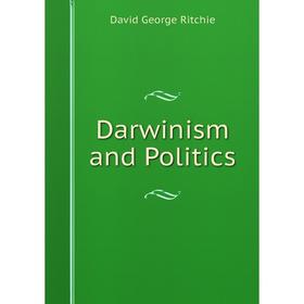 

Книга Darwinism and Politics