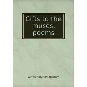 

Книга Gifts to the muses: poems