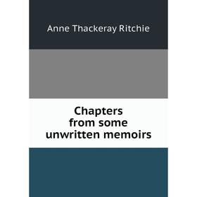 

Книга Chapters from some unwritten memoirs