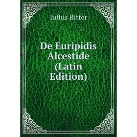 

Книга De Euripidis Alcestide (Latin Edition)