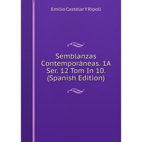 

Книга Semblanzas Contemporáneas. 1A Ser. 12 Tom In 10. (Spanish Edition)