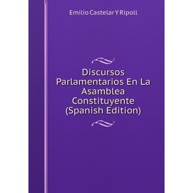 

Книга Discursos Parlamentarios En La Asamblea Constituyente (Spanish Edition)