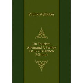 

Книга Un Touriste Allemand À Ferney En 1775 (French Edition)