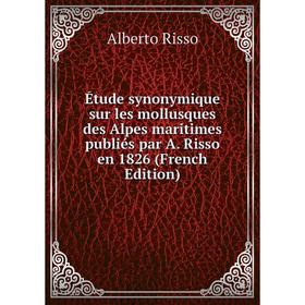 

Книга Étude synonymique sur les mollusques des Alpes maritimes publiés par A. Risso en 1826 (French Edition)