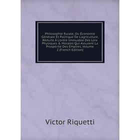 

Книга Philosophie Rurale, Ou Économie Générale Et Politique De L'agriculture, Réduite À L'ordre Immuable Des Loix Physiques Morales Qui Assurent La