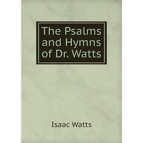 

Книга The Psalms and Hymns of Dr. Watts