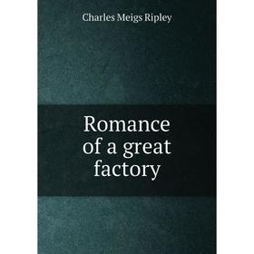 

Книга Romance of a great factory