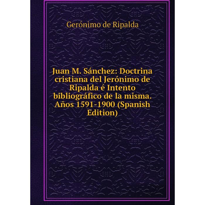 фото Книга juan m. sánchez: doctrina cristiana del jerónimo de ripalda é intento bibliográfico de la misma. años 1591-1900 nobel press