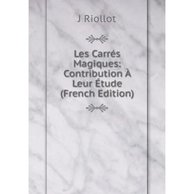 

Книга Les Carrés Magiques: Contribution À Leur Étude